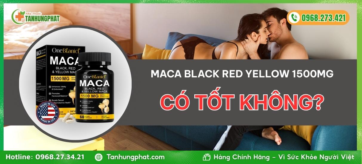 Maca Black Red Yellow 1500mg có tốt không?