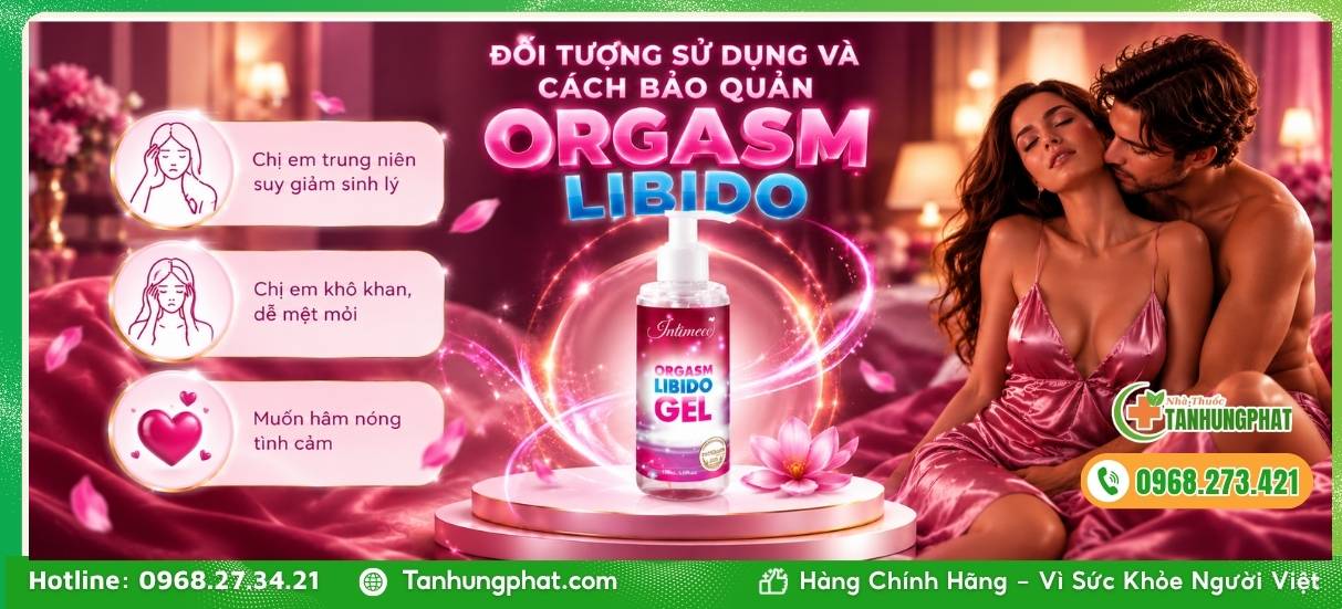 Đối tượng sử dụng và cách bảo quản Orgasm Libido